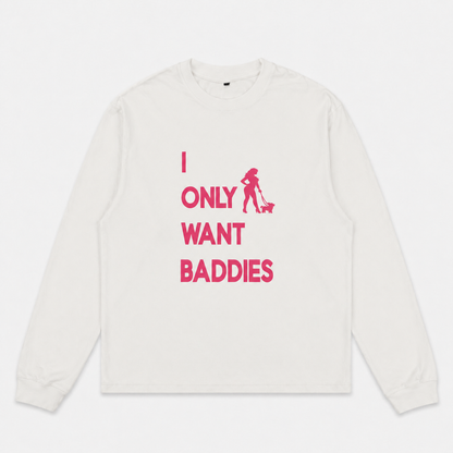 I Only Want Baddies - Longsleeve