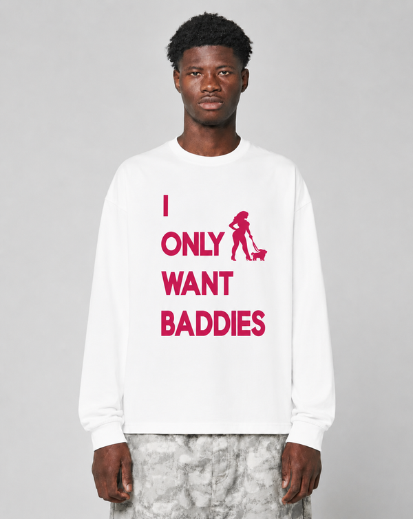 I Only Want Baddies - Longsleeve