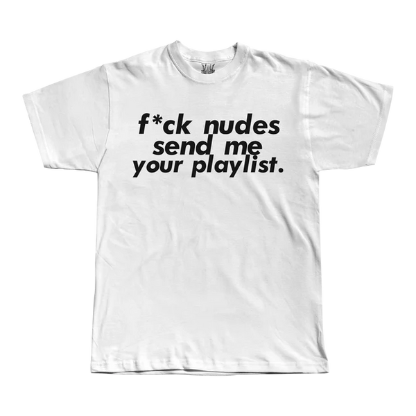 F* Nudes Send Your Playlist - White Tee