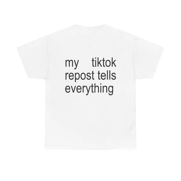 Just Look At My Tiktok Reposts- White Tee
